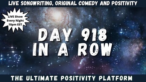 Live Songwriting & Original Comedy Series Reviews! Day 918 In A Row!!