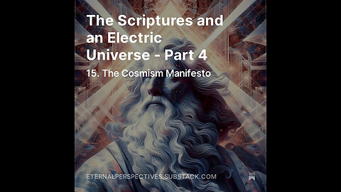 Eternal Perspectives - Ep.15.1: The Scriptures and an Electric Universe - Part 4