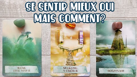 Se Sentir Mieux 🧡 Oui, mais Comment? 🤠 Conseils de vos Guides 🦋