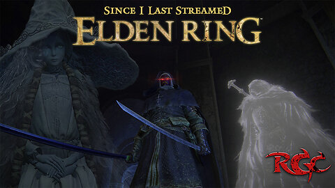 Since I Last Streamed Elden Ring [Pt 6] Ranni & Co.