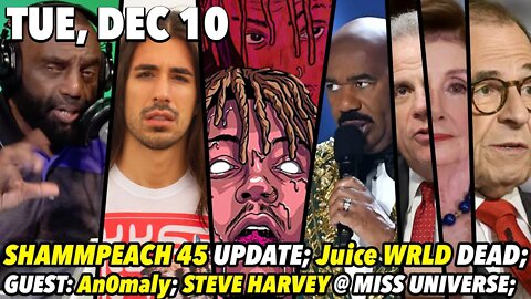 Tue, Dec 10: Juice WRLD Dead; GUEST: An0maly; Miss Universe Imma Let You Finish But...;