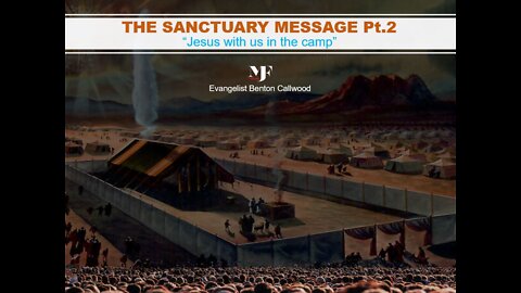 02-19-22 THE SANCTUARY MESSAGE Pt.2 "Jesus With Us In The Camp" by Evangelist Benton Callwood