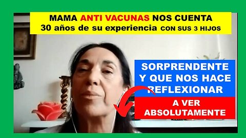 Testimonio de una madre ANTI VACUNAS con una experiencia de 30 anos - A mirar Absolutamente