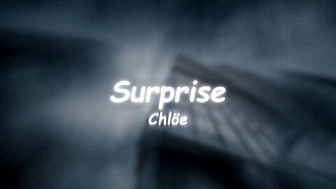 Chlöe - Surprise (Lyrics) 🎵