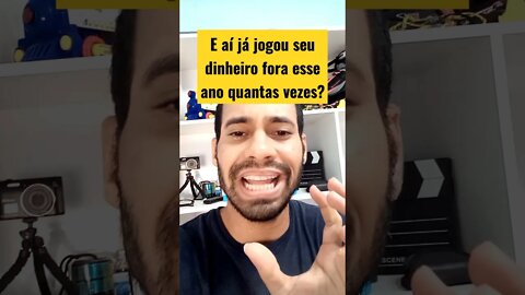 E aí já jogou seu dinheiro fora esse ano quantas vezes?