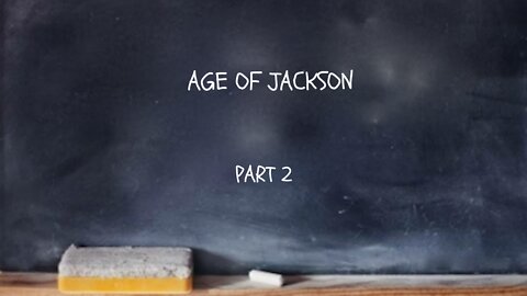 The Age of Jackson part 2