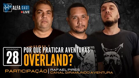 ALFACAST #28 - AVENTURAS OVERLAND - O QUE É E POR QUE PRATICAR? Feat. RAFAEL PIRES