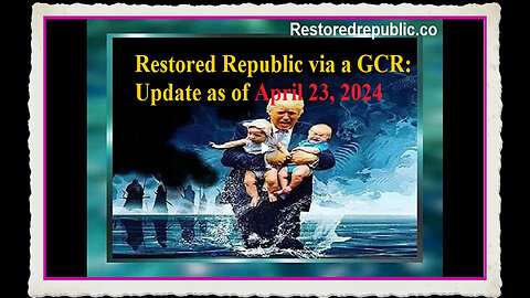 Restored Republic via a GCR Update as of April 23, 2024