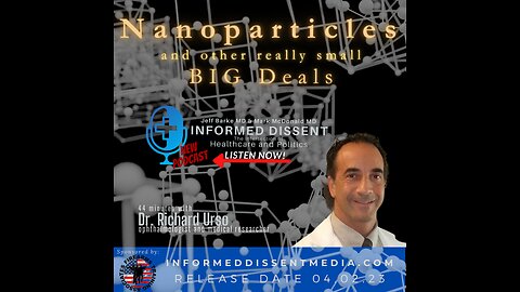 Informed Dissent-Dr Richard Urso-Nanoparticles and other really small BIG deals