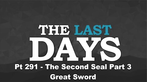 The Second Seal Part 3 - Great Sword - The Last Days Pt 291