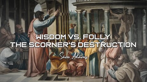 Sam Adams - Wisdom vs. Folly: The Scorner's Destruction