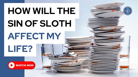 How will the sin of sloth affect my life?