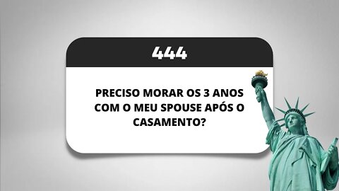 PÍLULA 444 - PRECISO MORAR OS 3 ANOS COM O MEU SPOUSE APÓS O CASAMENTO?