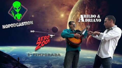 NOPODCASTION NO AEROZOOM - TEMP. 2 - EP #01 ARILDO E ADRIANO