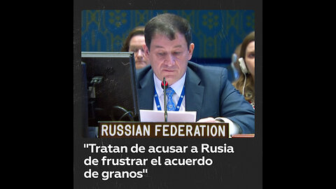 "Occidente trata astutamente de acusar a Rusia de frustrar el acuerdo de exportación de granos"