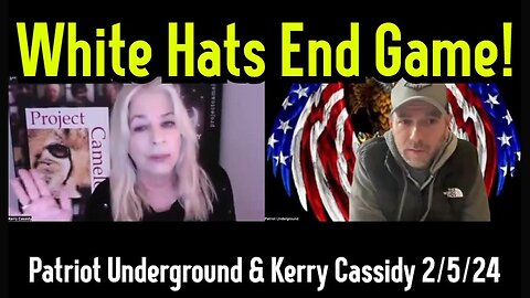 Patriot Underground & Kerry Cassidy: The White Hats inch closer to the Endgame - 2/7/24..