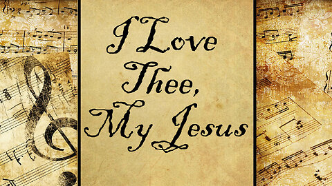 I Love Thee, My Jesus | Hymn