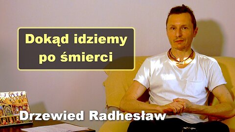 Dokąd idziemy po śmierci - Drzewied Radhesław