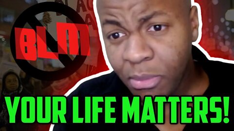 Forget Black Lives Matter - YOUR life matters