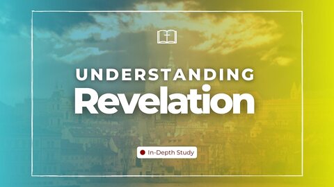 Understanding Revelation Bible Study Introduction