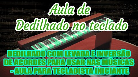 DEDILHADO COM LEVADA E INVERSÃO DE ACORDES PARA USAR NAS MÚSICAS - AULA PARA TECLADISTA INICIANTE