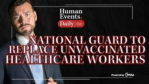 Human Events Daily - Sep 28 2021 - National Guard To Replace Unvaccinated Healthcare Workers