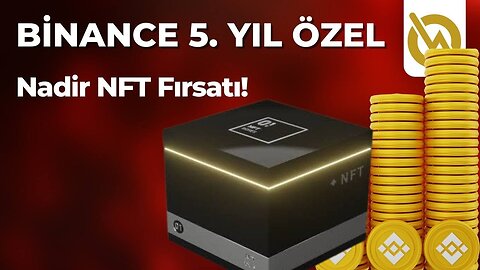 Binance 5 Yıldönümü Gizemli NFT Fırsatı GARANTİ ÖNSATIŞ HAKKI