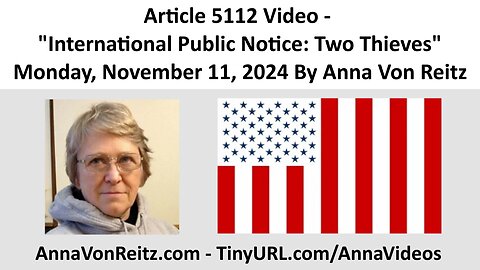 Article 5112 Video - International Public Notice: Two Thieves By Anna Von Reitz