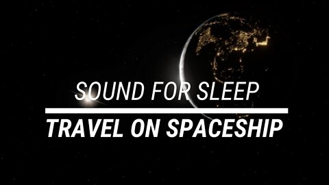 Sound for sleep Travel on Spaceship 3 hours