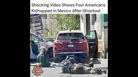 DISTURBING VIDEO EMERGED THIS MONDAY SHOWING THE MOMENT FOUR USA CITIZENS WERE BEEN KIDNAPPED.