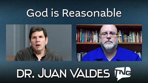 God is Reasonable: Dr. Juan Valdes TNG TV 108