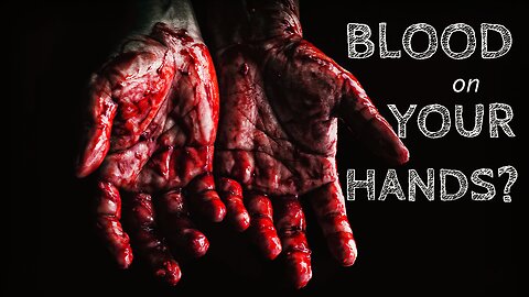 Is there Blood on Your Hands?