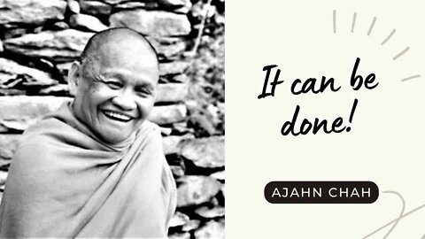 Ajahn Chah I It can be done I Collected Teachings I 7/58