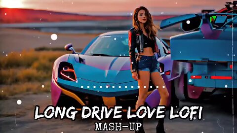 Chill Roadtrip Romance: Long Drive Love Lofi Mashup #lofibeats ✔ "#longdrive