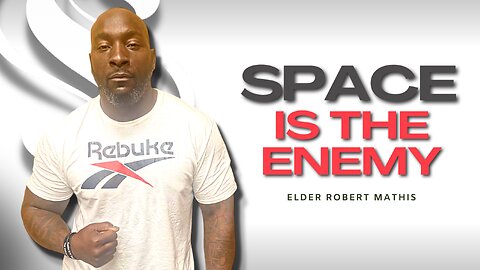 Space Is The Enemy | Elder Robert Mathis