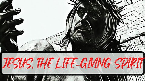 Jesus, the Life Giving Spirit.