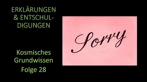 Erklärungen und Entschuldigungen - Kosmisches Grundwissen Folge 28