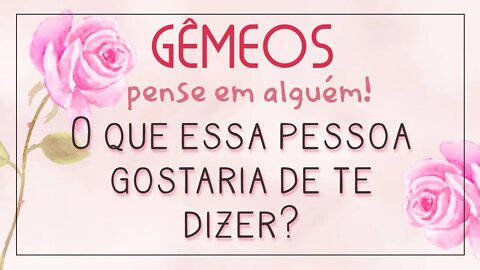 ♊ GÊMEOS ♊ PENSE EM UMA PESSOA E VEJA O QUE ELA/ELE TEM PARA TE DIZER! 💌