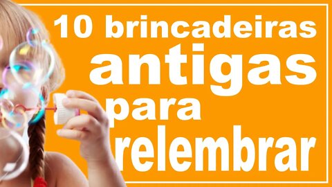 10 brincadeiras antigas pra relembrar