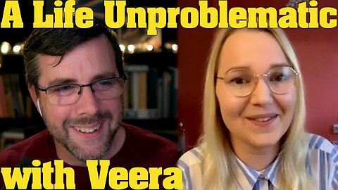 The Life Unproblematic | with Vera Mirjam