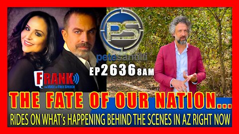 EP 2636-8AM THE FATE OF OUR NATION RIDES ON WHAT’s HAPPENING BEHIND THE SCENES IN AZ RIGHT NOW