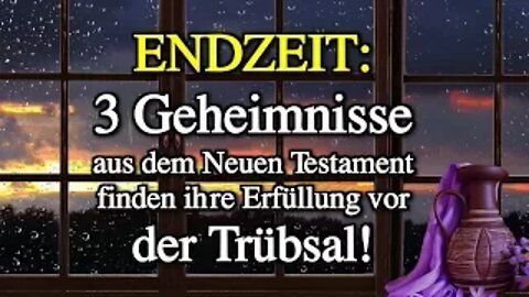 060 - ENDZEIT: 3 Geheimnisse aus dem NT finden ihre Erfüllung vor der Trübsal - Teil 4