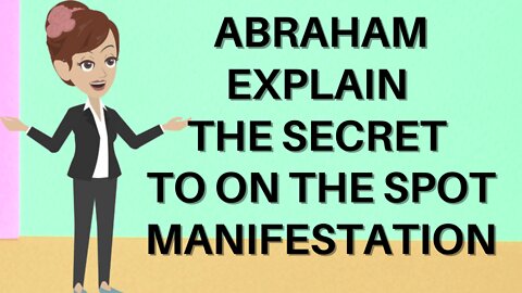 Abraha Hicks 2022 - Abraham explain the secret to on the spot manifestation