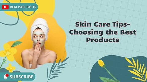 Skin Care Tips - Choosing the Best Products