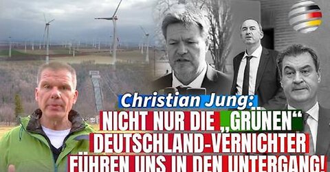 Christian Jung: Nicht nur die "grünen" Deutschland-Vernichter führen uns in den Untergang!