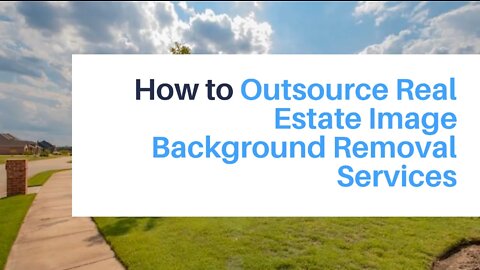 How to Outsource Real Estate Image Background Removal Services