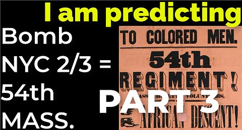 PART 3 - I am predicting: Bomb in NYC on Feb 3 = 54th MASS. CIVIL WAR PROPHECY