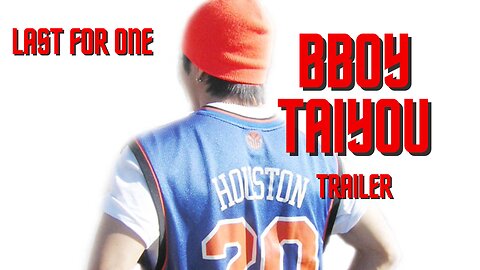 BBOY TAIYOU TRAILER | LAST FOR ONE CREW