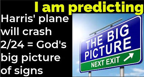 I am predicting: Harris' plane will crash 2/24 = God's big picture of signs