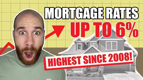 Mortgage Rates up to 6% the highest since 2008!